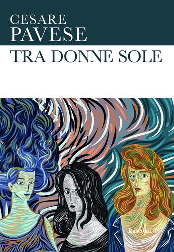 Tra donne sole - Cesare Pavese - Libro Rusconi Libri 2021, Le opere di Cesare Pavese | Libraccio.it