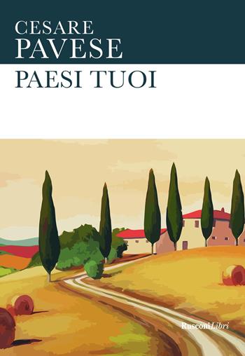 Paesi tuoi - Cesare Pavese - Libro Rusconi Libri 2021, Le opere di Cesare Pavese | Libraccio.it