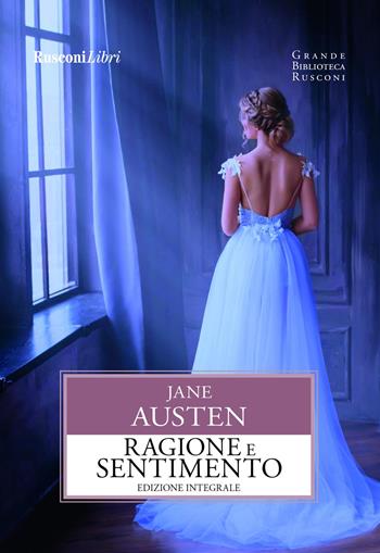 Ragione e sentimento. Ediz. integrale - Jane Austen - Libro Rusconi Libri 2021, Grande biblioteca Rusconi | Libraccio.it