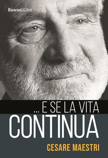 ... E se la vita continua - Cesare Maestri - Libro Rusconi Libri 2021, Evergreen | Libraccio.it
