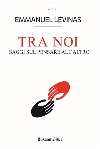 Tra noi. Saggi sul pensare all'altro - Emmanuel Lévinas - Libro Rusconi Libri 2021, Saggi | Libraccio.it