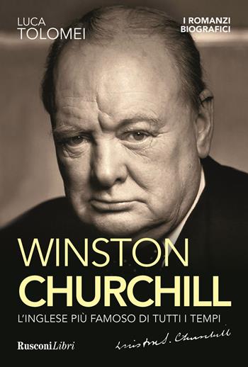 Winston Churchill. L'inglese più famoso di tutti i tempi - Luca Tolomei - Libro Rusconi Libri 2021 | Libraccio.it