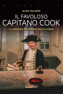 Image of Il favoloso capitano Cook. Il capitano più audace della storia