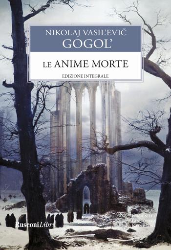 Le anime morte. Ediz. integrale - Nikolaj Gogol' - Libro Rusconi Libri 2023, Grande biblioteca Rusconi | Libraccio.it