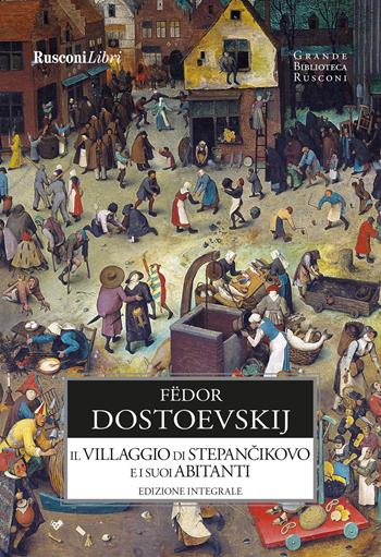 Il villaggio di Stepàncikovo e i suoi abitanti. Ediz. integrale - Fëdor Dostoevskij - Libro Rusconi Libri 2023, Grande biblioteca Rusconi | Libraccio.it