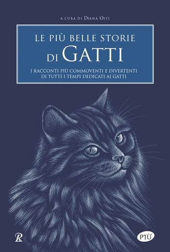 Le più belle storie di gatti. I racconti più commoventi e divertenti di tutti i tempi dedicati ai gatti  - Libro Rusconi Libri 2022, Più | Libraccio.it