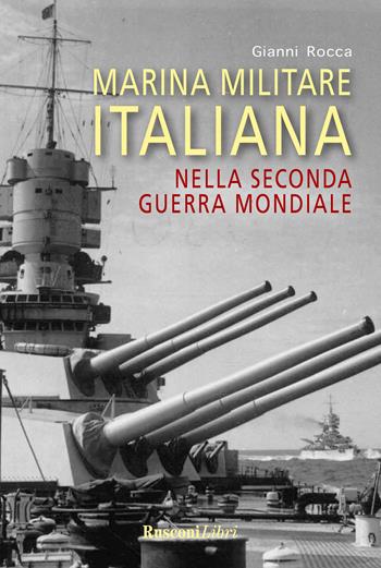 Marina militare italiana nella seconda guerra mondiale - Gianni Rocca - Libro Rusconi Libri 2023 | Libraccio.it