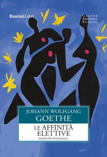 Le affinità elettive - Johann Wolfgang Goethe - Libro Rusconi Libri 2023, Grande biblioteca Rusconi | Libraccio.it