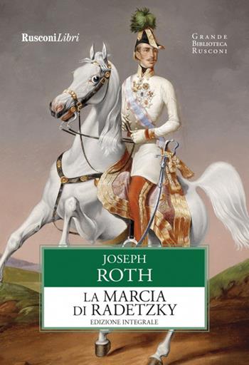 La marcia di Radetzky. Ediz. integrale - Joseph Roth - Libro Rusconi Libri 2023, Grande biblioteca Rusconi | Libraccio.it