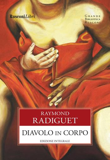 Diavolo in corpo. Ediz. integrale - Raymond Radiguet - Libro Rusconi Libri 2023, Grande biblioteca Rusconi | Libraccio.it