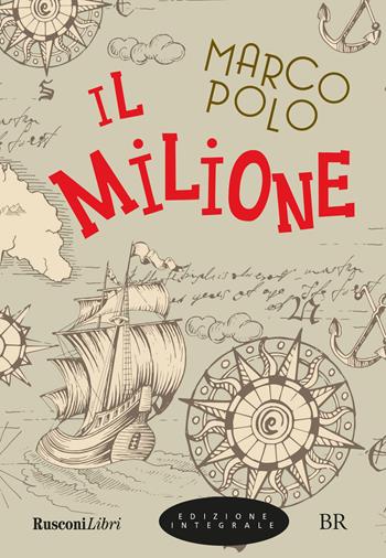 Il milione. Ediz. integrale - Marco Polo - Libro Rusconi Libri 2022, Biblioteca ragazzi | Libraccio.it