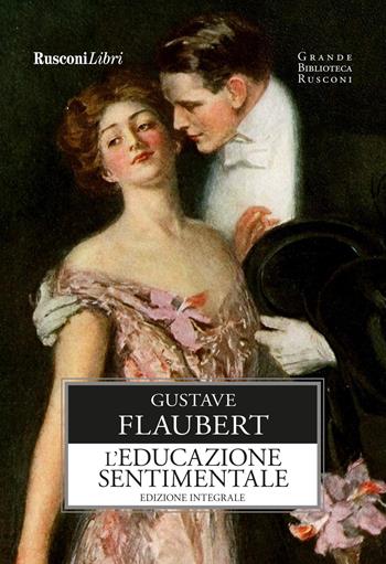 L'educazione sentimentale. Ediz. integrale - Gustave Flaubert - Libro Rusconi Libri 2024, Grande biblioteca Rusconi | Libraccio.it