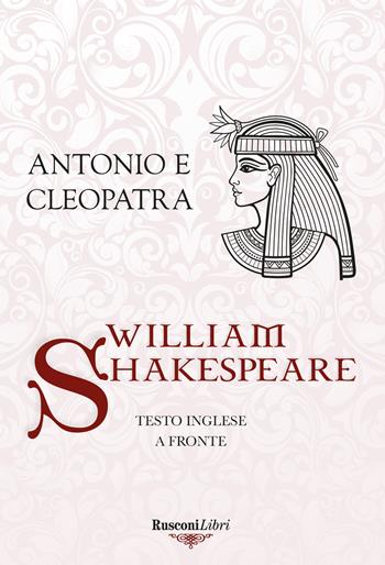 Antonio e Cleopatra. Testo inglese a fronte. Ediz. integrale - William Shakespeare - Libro Rusconi Libri 2024, Le opere di Shakespeare | Libraccio.it