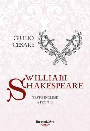 Giulio Cesare. Testo inglese a fronte. Ediz. integrale - William Shakespeare - Libro Rusconi Libri 2023, Le opere di Shakespeare | Libraccio.it