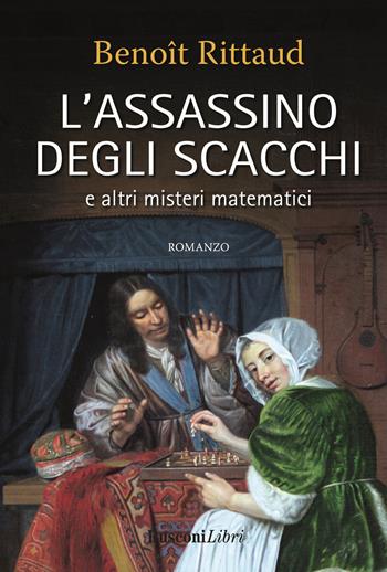 L'assassino degli scacchi e altri misteri matematici - Benoît Rittaud - Libro Rusconi Libri 2023, Economy | Libraccio.it