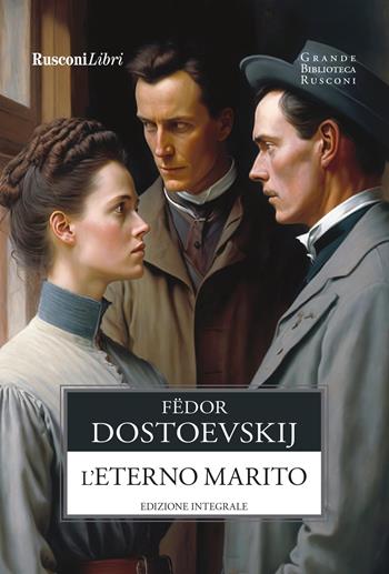 L'eterno marito. Ediz. integrale - Fëdor Dostoevskij - Libro Rusconi Libri 2023 | Libraccio.it