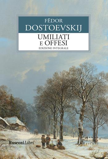 Umiliati e offesi. Ediz. integrale - Fëdor Dostoevskij - Libro Rusconi Libri 2023, Grande biblioteca Rusconi | Libraccio.it