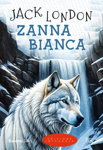 Zanna Bianca. Ediz. integrale - Jack London - Libro Rusconi Libri 2023, Biblioteca ragazzi | Libraccio.it