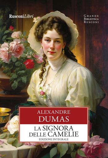 La signora delle camelie. Ediz. integrale - Alexandre (figlio) Dumas - Libro Rusconi Libri 2024, Grande biblioteca Rusconi | Libraccio.it