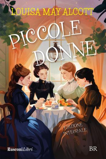 Piccole donne. Ediz. integrale - Louisa May Alcott - Libro Rusconi Libri 2024, Biblioteca ragazzi | Libraccio.it
