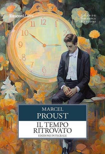 Il tempo ritrovato. Ediz. integrale - Marcel Proust - Libro Rusconi Libri 2024, Grande biblioteca Rusconi | Libraccio.it