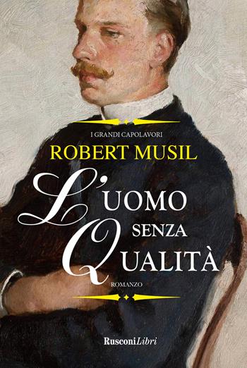 L'uomo senza qualità. Ediz. integrale - Robert Musil - Libro Rusconi Libri 2025, I grandi capolavori | Libraccio.it