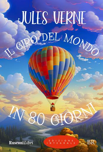 Il giro del mondo in 80 giorni. Ediz. integrale - Jules Verne - Libro Rusconi Libri 2024, Biblioteca ragazzi | Libraccio.it