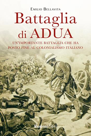 La battaglia di Adua - Emilio Bellavita - Libro Rusconi Libri 2024 | Libraccio.it