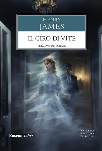Il giro di vite. Ediz. integrale - Henry James - Libro Rusconi Libri 2024, Grande biblioteca Rusconi | Libraccio.it