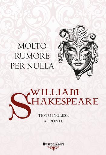 Molto rumore per nulla. Testo inglese a fronte - William Shakespeare - Libro Rusconi Libri 2024, Le opere di Shakespeare | Libraccio.it