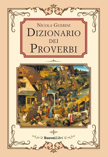Dizionario dei proverbi. Detti e modi di dire della tradizione popolare - Nicola Guerini - Libro Rusconi Libri 2025, Dizionari per sapere | Libraccio.it