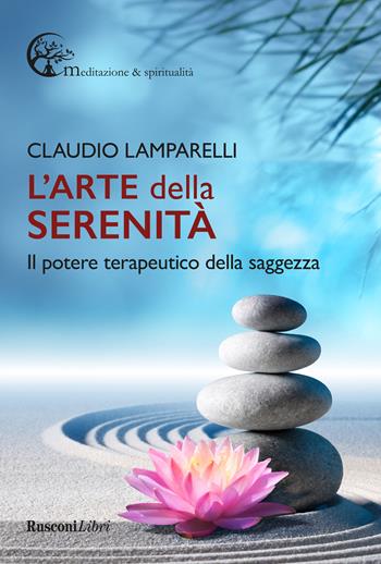 L'arte della serenità - Claudio Lamparelli - Libro Rusconi Libri 2024, Meditazione e spiritualità | Libraccio.it