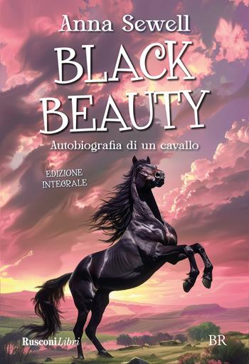Black Beauty. Autobiografia di un cavallo. Ediz. integrale - Anna Sewell - Libro Rusconi Libri 2024, Biblioteca ragazzi | Libraccio.it