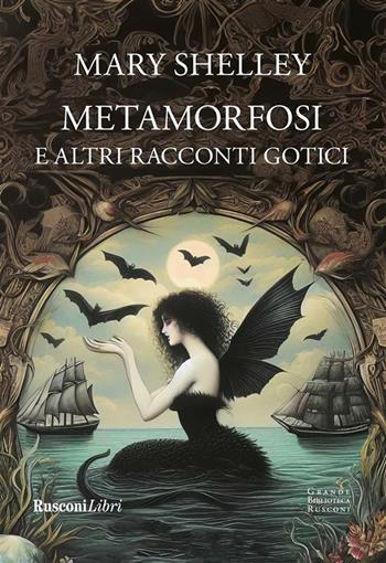 Metamorfosi e altri racconti gotici. Ediz. integrale - Mary Shelley - Libro Rusconi Libri 2025, Grande biblioteca Rusconi | Libraccio.it