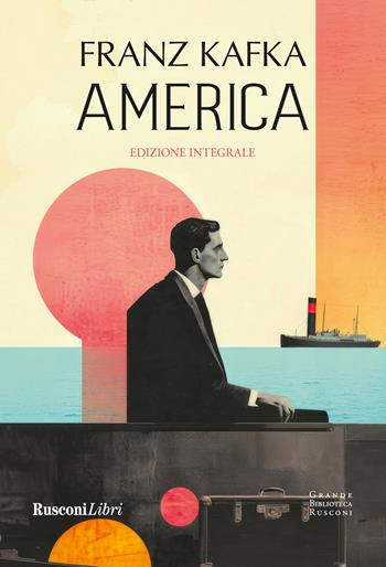 America. Ediz. integrale - Franz Kafka - Libro Rusconi Libri 2025, Grande biblioteca Rusconi | Libraccio.it