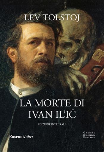 La morte di Ivan Il'ic e altri racconti - Lev Tolstoj - Libro Rusconi Libri 2025, Grande biblioteca Rusconi | Libraccio.it