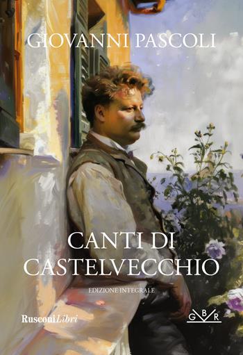 Canti di Castelvecchio. Ediz. integrale - Giovanni Pascoli - Libro Rusconi Libri 2025, Grande biblioteca Rusconi | Libraccio.it