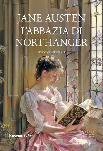 L'Abbazia di Northanger. Ediz. integrale - Jane Austen - Libro Rusconi Libri 2025, Grande biblioteca Rusconi | Libraccio.it