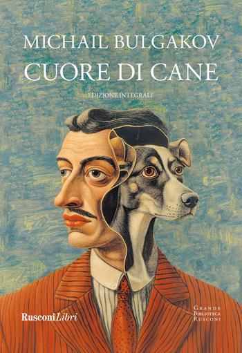 Cuore di cane. Ediz. integrale - Michail Bulgakov - Libro Rusconi Libri 2025, Grande biblioteca Rusconi | Libraccio.it