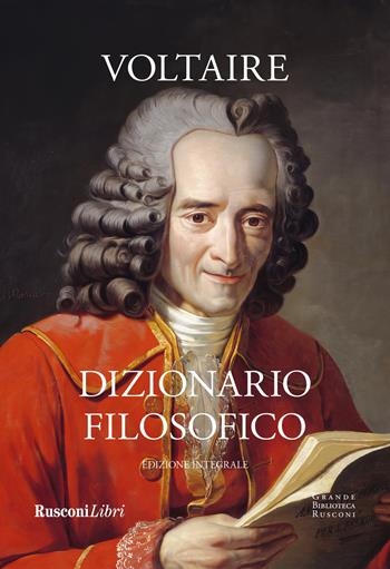 Dizionario filosofico. Ediz. integrale - Voltaire - Libro Rusconi Libri 2025, Grande biblioteca Rusconi | Libraccio.it