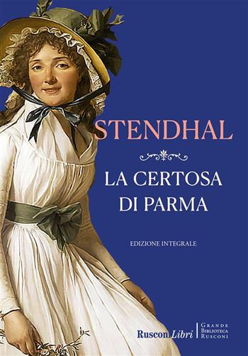 La certosa di Parma. Ediz. integrale - Stendhal - Libro Rusconi Libri 2025, Grande biblioteca Rusconi | Libraccio.it