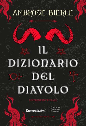 Il dizionario del diavolo. Ediz. integrale - Ambrose Bierce - Libro Rusconi Libri 2025, Grande biblioteca Rusconi | Libraccio.it