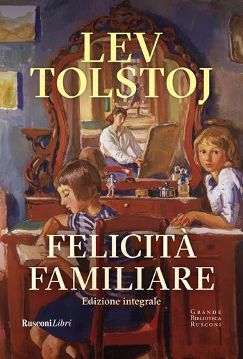 Felicità familiare. Ediz. integrale - Lev Tolstoj - Libro Rusconi Libri 2025, Grande biblioteca Rusconi | Libraccio.it