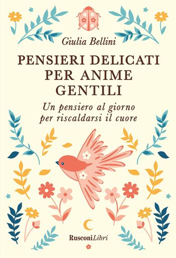 Pensieri delicati per anime gentili - Giulia Bellini - Libro Rusconi Libri 2025, Varia | Libraccio.it