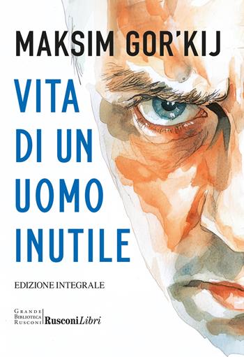 Vita di un uomo inutile. Ediz. integrale - Maksim Gorkij - Libro Rusconi Libri 2025, Grande biblioteca Rusconi | Libraccio.it