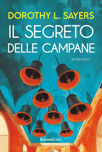 Il segreto delle campane - Dorothy Leigh Sayers - Libro Rusconi Libri 2025, Gialli per l'estate | Libraccio.it