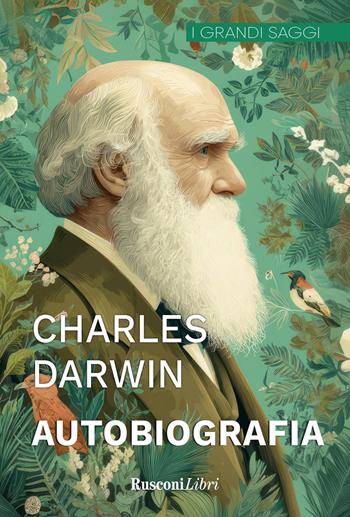 Autobiografia. Ediz. integrale - Charles Darwin - Libro Rusconi Libri 2025, I grandi saggi | Libraccio.it
