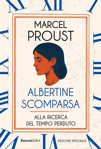 Albertine scomparsa. Alla ricerca del tempo perduto. Ediz. integrale - Marcel Proust - Libro Rusconi Libri 2025 | Libraccio.it