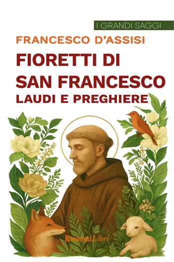 I fioretti di san Francesco-Laudi e preghiere - Francesco d'Assisi (san) - Libro Rusconi Libri 2026, I grandi saggi | Libraccio.it