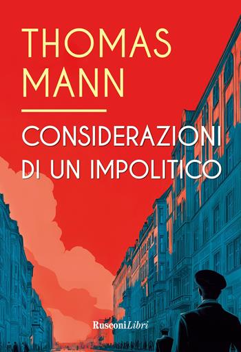 Considerazioni di un impolitico. Ediz. integrale - Thomas Mann - Libro Rusconi Libri 2026, Grande biblioteca Rusconi | Libraccio.it